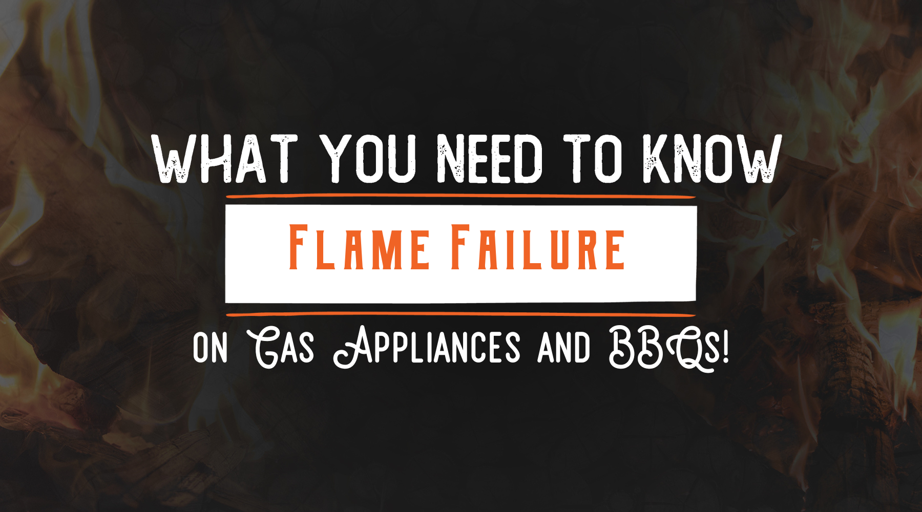Everything You Need to Know About Flame Failure on Gas Appliances and BBQ's
