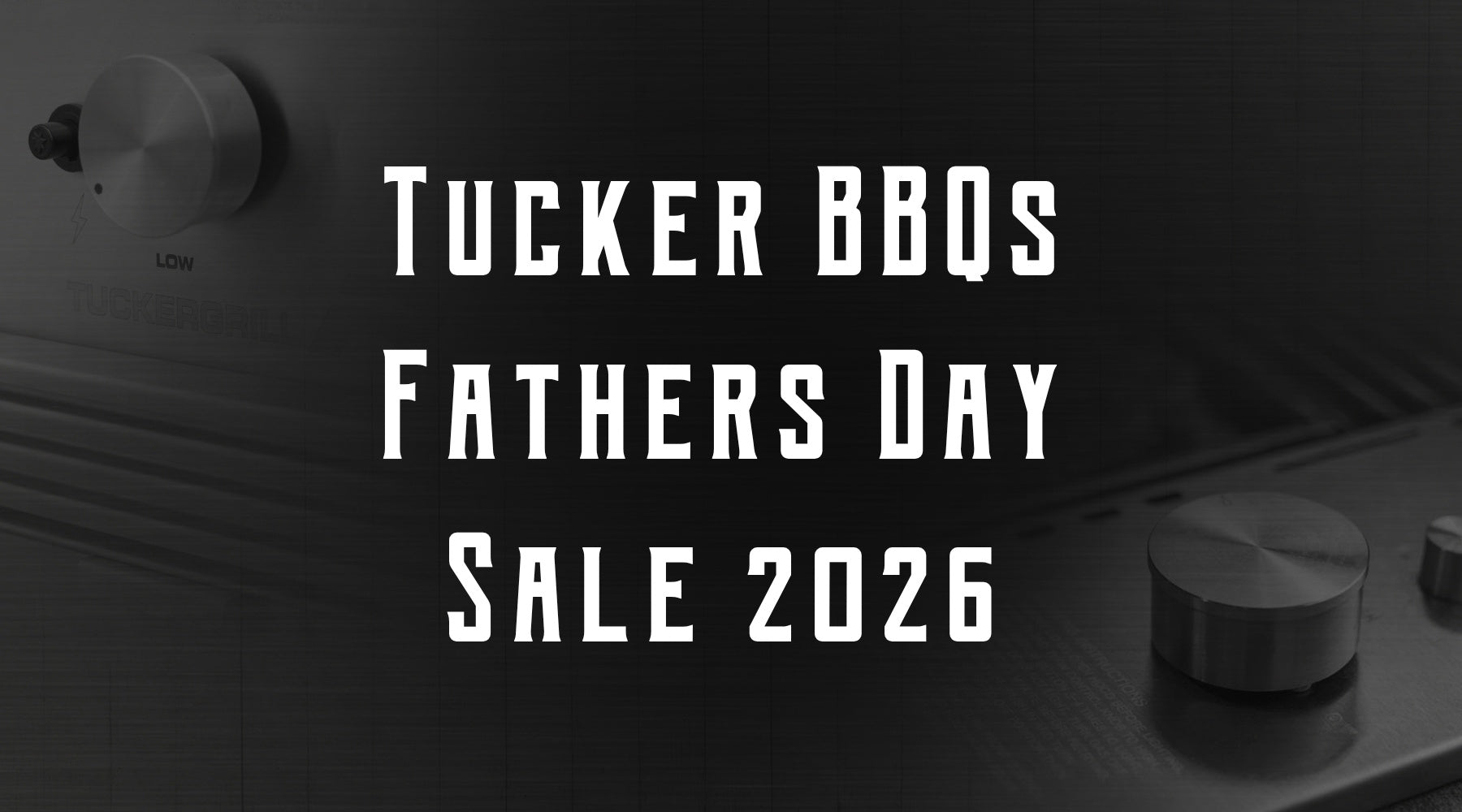 Fire Up Father’s Day with Tucker BBQs