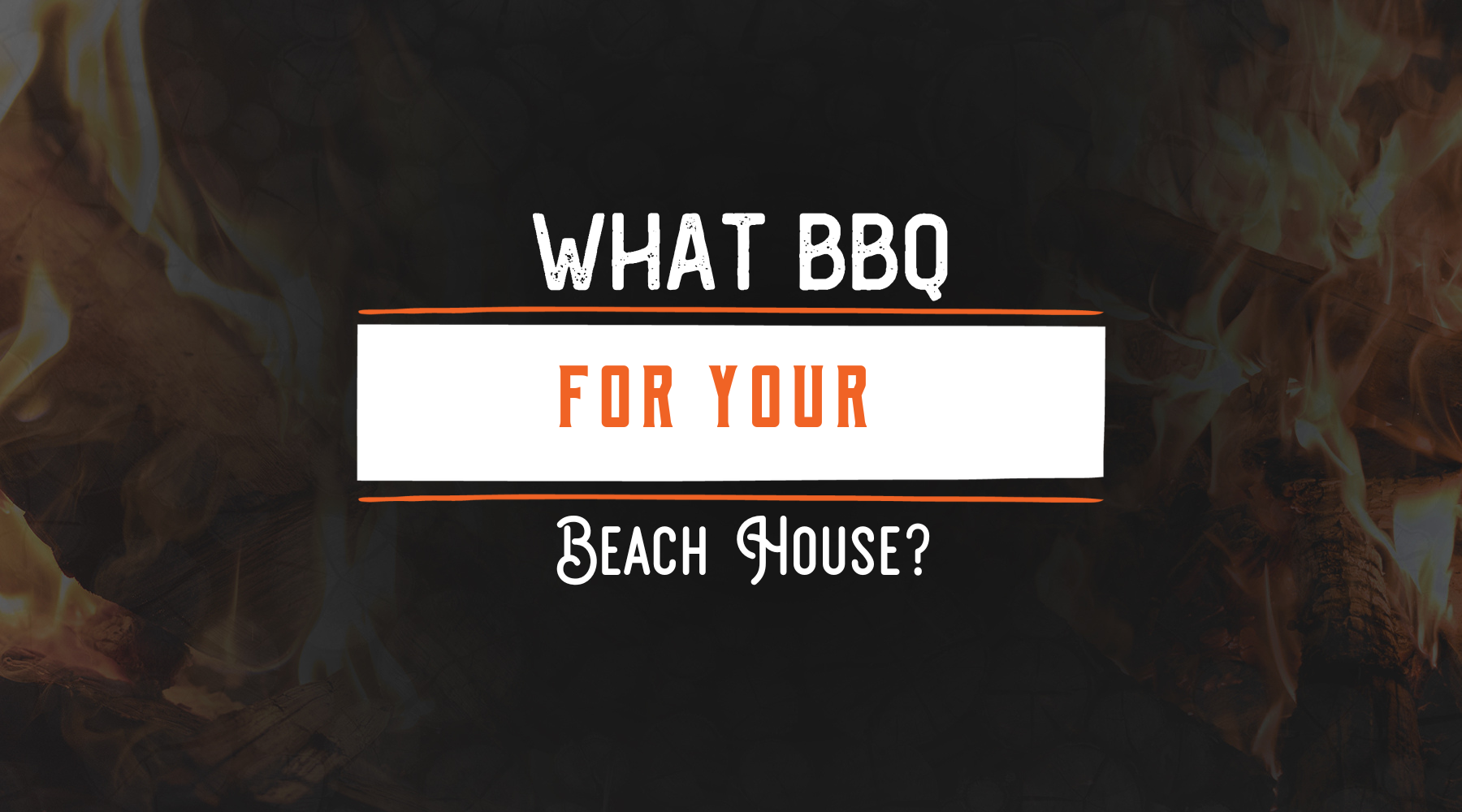 Let the best BBQ accompany you at your beach house!