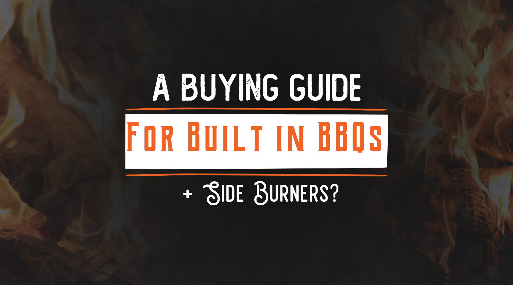The Buying Guide for Built in BBQs & Side Burners