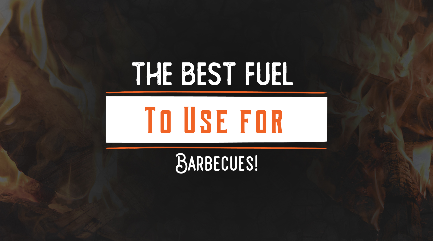 The best fuel to use for Barbecues