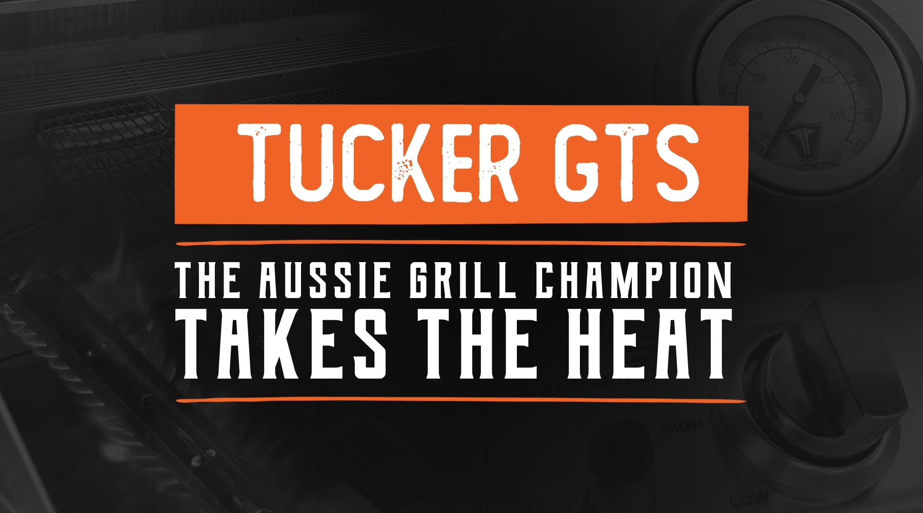 Tucker GTS - The Aussie Grill Champion Takes the Heat