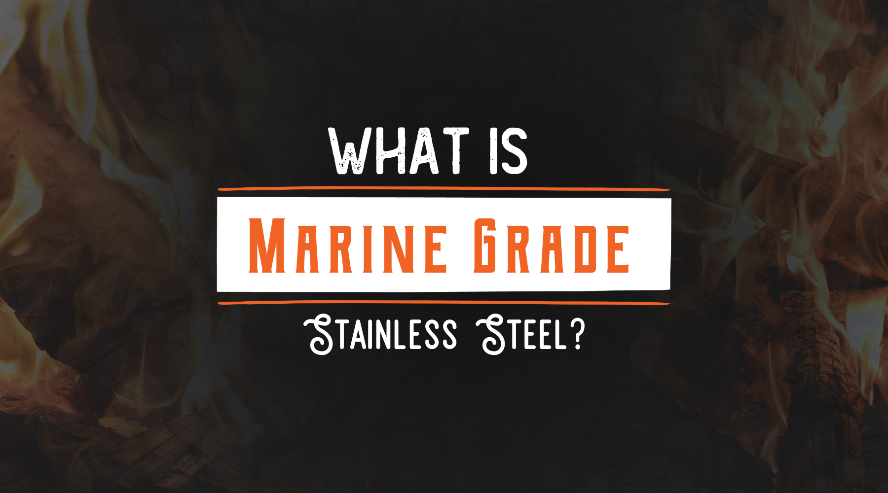 What is Marine Grade Stainless Steel?