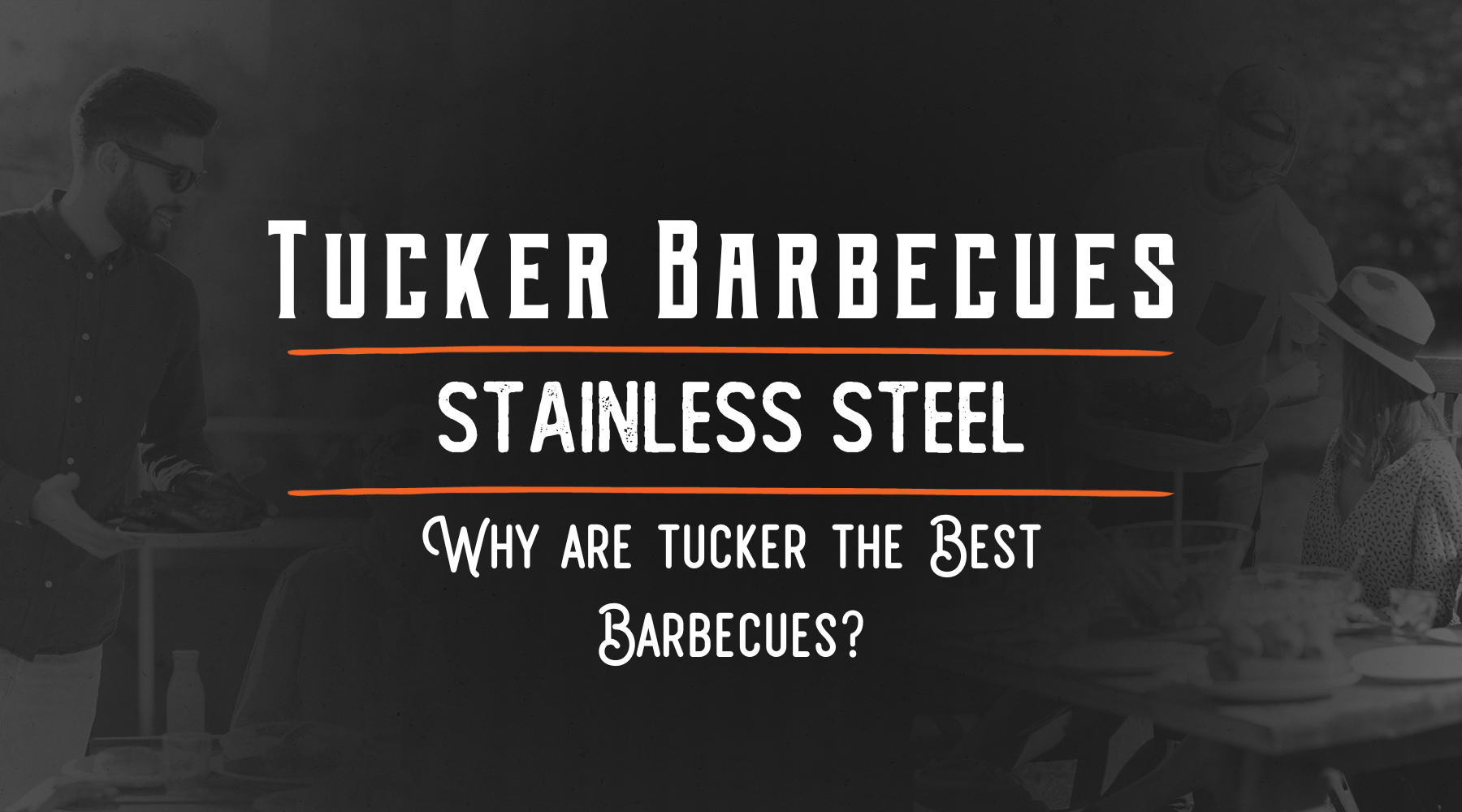 Why Tucker Barbecues are the best Stainless-Steel Barbecues